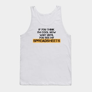 If You Think I'm Cool Now Wait Until You See My Spreadsheets Tank Top